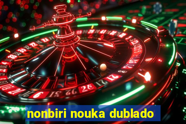 nonbiri nouka dublado